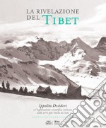 La rivelazione del Tibet. Ippolito Desideri e l'esplorazione scientifica italiana nelle terre più vicine al cielo