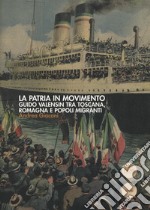 La patria in movimento. Guido Valensin tra Toscana, Romagna e popoli migranti