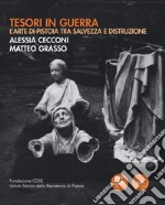 Tesori in guerra. L'arte di Pistoia tra salvezza e distruzione. Catalogo della mostra (Pistoia, 8-20 settembre 2017). Ediz. illustrata libro