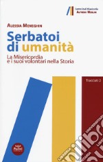 Serbatoi di umanità. La Misericordia e i suoi volontari nella storia libro