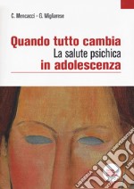 Quando tutto cambia. La salute psichica in adolescenza libro