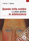 Quando tutto cambia. La salute psichica in adolescenza libro di Mencacci Claudio Migliarese Giovanni