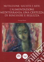 Nutrizione, società e arte: l'alimentazione mediterranea, una certezza di benessere e bellezza libro