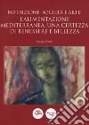 Nutrizione, società e arte: l'alimentazione mediterranea, una certezza di benessere e bellezza libro