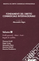 Fondamenti del diritto commerciale internazionale. Vol. 1: Profili generali, attori, fonti, regole di conflitto libro