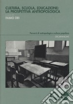 Cultura, scuola, educazione: la prospettiva antropologica libro