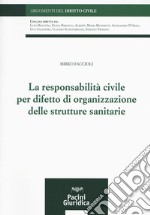 La responsabilità civile per difetto di organizzazione delle strutture sanitarie