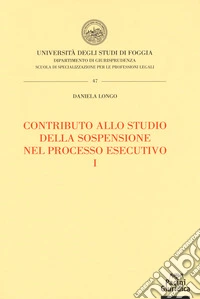 Contributo allo studio della sospensione nel processo esecutivo. Vol. 1