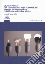 Giovani adulti tra transizioni e alta formazione. Strategie per l'employability. Dal Placement al Career Service libro