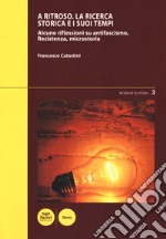 A ritroso. La ricerca storica e i suoi tempi. Alcune riflessioni su antifascismo, Resistenza, microstoria