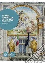 Storia illustrata di Genova. Ediz. a colori libro