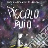 Piccolo buio. Ediz. a colori libro