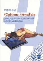 #opinione immediata. Opinione pubblica, post-verità e altre menzogne libro