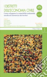 I distretti dell'economia civile. Come sviluppare la sostenibilità ambientale, sociale ed economica dei territori