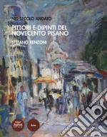 Pittori e dipinti del novecento pisano. Nel secolo andato libro