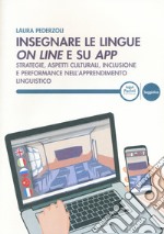 Insegnare le lingue on line e su app. Strategie, aspetti culturali, inclusione e performance nell'apprendimento linguistico libro