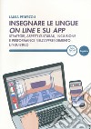 Insegnare le lingue on line e su app. Strategie, aspetti culturali, inclusione e performance nell'apprendimento linguistico libro