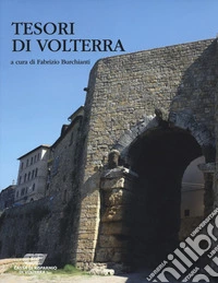 Tesori di Volterra. Ediz. illustrata libro
