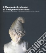 Il Museo Archeologico di Rosignano Marittimo. Risorse e insediamenti nell'Etruria settentrionale costiera. Ediz. italiana e inglese libro