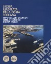 Storia illustrata della costa toscana. Ediz. illustrata libro