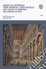 Musica in cattedrale. Fonti storiche e carte musicali: dieci secoli di armonie nel Duomo di Pisa libro