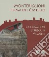 Monteriggioni prima del Castello. Una comunità etrusca in Valdelsa. Catalogo della mostra (Monteriggioni, 13 ottobre 2018-23 aprile 2019) libro