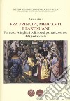 Fra principi, mercanti e partigiani. Francesco Aringhieri politico e diplomatico senese nel Quattrocento libro