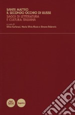 Sante Matteo. Il secondo occhio di Ulisse. Saggi di letteratura e cultura italiana libro