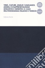 Vino, culture, lingue e linguaggi. Modelli di rappresentazione linguistici e semiotici: il caso dell'enogramma italiano e tedesco