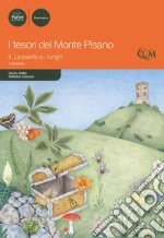 I tesori del monte Pisano. Vol. 2: Le piante e i funghi