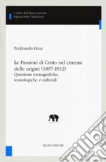 Le Passioni di Cristo nel cinema delle origini (1897-1912). Questioni iconografiche, iconologiche e culturali