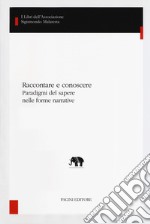 Raccontare e conoscere. Paradigmi del sapere nelle forme narrative libro