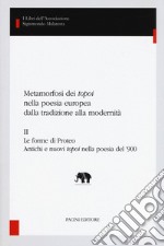 Metamorfosi dei «topoi» nella poesia europea dalla tradizione alla modernità. Vol. 2: Le forme di Proteo. Antichi e nuovi topoi nella poesia del '900