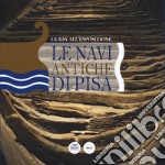 Le navi antiche di Pisa. Guida all'esposizione libro