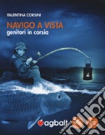 Navigo a vista. Genitori in corsia libro