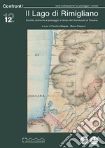 Il lago di Rimigliano. Società, economia e paesaggio al tempo del Granducato di Toscana libro