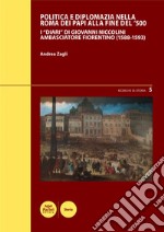 Politica e diplomazia nella Roma dei papi alla fine del '500. I «Diari» di Giovanni Niccolini ambasciatore fiorentino (1588-1593)