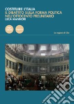 Costruire l'Italia. Il dibattito sulla forma politica nell'Ottocento preunitario libro