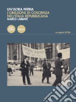 Un'altra patria. L'obiezione di coscienza nell'Italia repubblicana libro