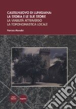Castelnuovo di Lunigiana: la storia e le sue storie. La viabilità attraverso la toponomastica locale libro