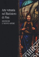 Arte vetraria nel Battistero di Pisa. Restauri e nuove opere libro