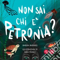 Non sai chi è Petronia?