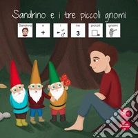 Sandrino e i tre piccoli gnomi. Ediz. CAA libro
