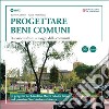 Progettare beni comuni. Da vuoti urbani a luoghi della comunità libro