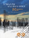 Il futuro ha una storia antica. Casi di imprese innovative in Toscana libro