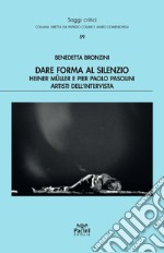 Dare forma al silenzio. Heiner Müller e Pier Paolo Pasolini artisti dell'intervista libro