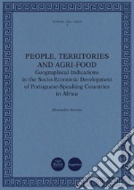 People, territories and agri-food. Geographical Indications in the Socio-Economic Development of Portuguese-Speaking Countries in Africa libro