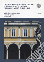 La visita pastorale alla diocesi di Pisa dell'arcivescovo Filippo de' Medici (1462-1463) libro