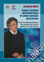 Per Marta Marri. Storia e destino dell'esperienza di salute mentale grossetana. Dalla deistituzionalizzazione alla centralità del servizio pubblico di salute mentale libro