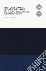 Diffusione e didattica dell'italiano in Africa. Dal periodo (pre)coloniale agli scenari futuri